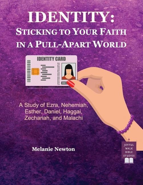 Identity-Sticking to Your Faith in a Pull-Apart World: A Study of Ezra, Nehemiah, Esther, Daniel, Haggai, Zechariah, and Malachi