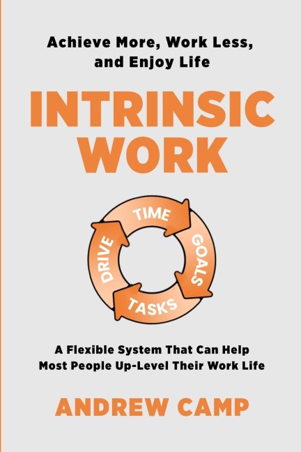 Intrinsic Work: A Flexible System That Can Help Most People Up-Level Their Work Life