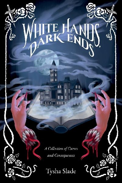 White Hands, Dark Ends: A Collection of Curses and Consequences