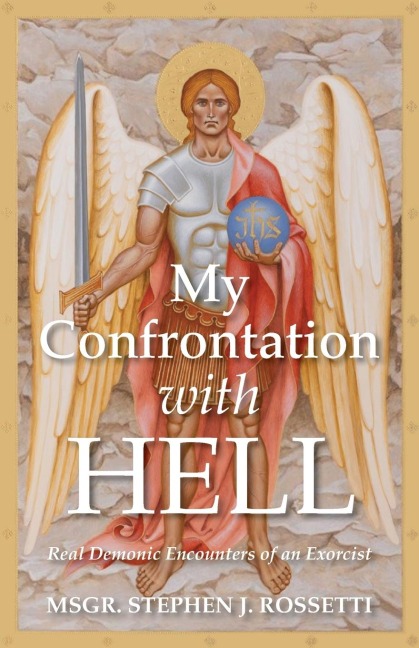 My Confrontation with Hell: Real Demonic Encounters of an Exorcist