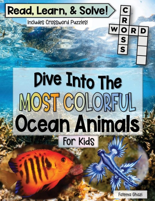 Dive Into The Most Colorful Ocean Animals Book For Kids: Read, Learn About Ocean Animals, and Solve! Packed with Fun Facts About Animals, Real Images, and Interactive Crossword Puzzles