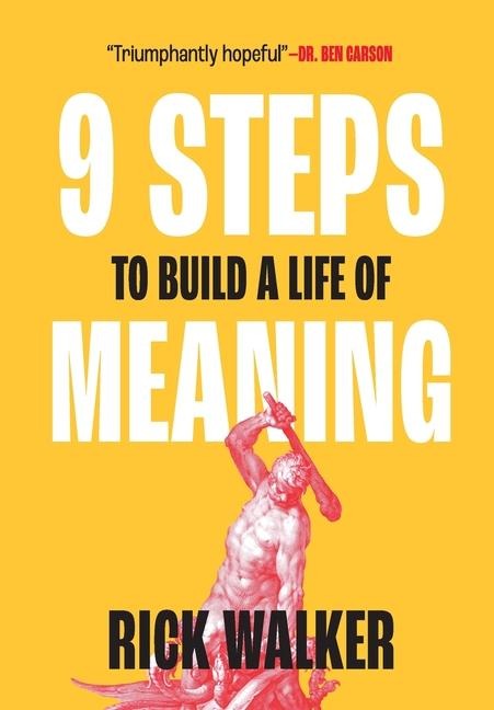 9 Steps to Build a Life of Meaning: How to Unlock Your Mind, Happiness, Power, and Your Enemys Demise