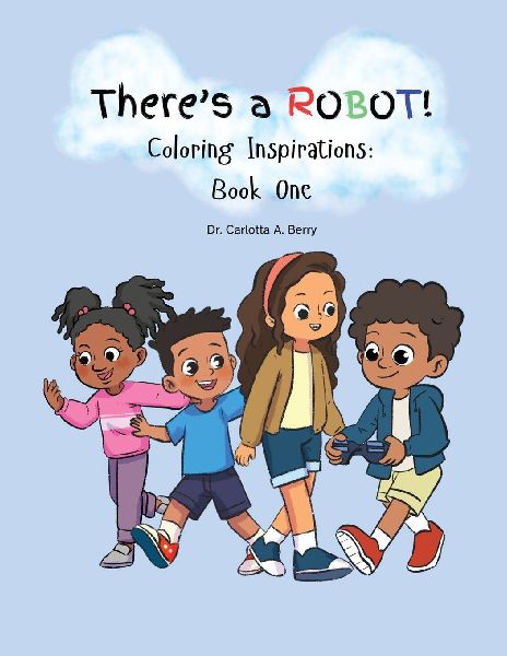 Theres A Robot! Coloring Inspirations: Book One