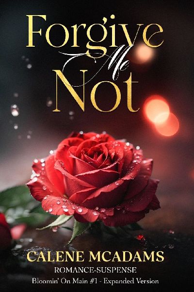 Forgive Me Not: Bloomin On Main Romantic Suspense