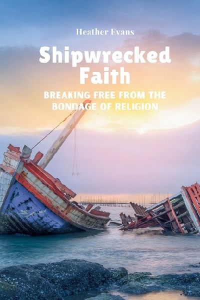 Shipwrecked Faith Breaking Free From The Bondage of Religion