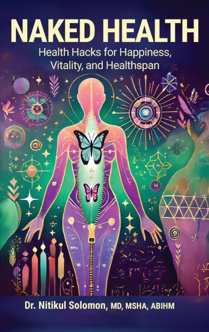 NAKED HEALTH: Health Hacks for Happiness, Vitality, and Healthspan