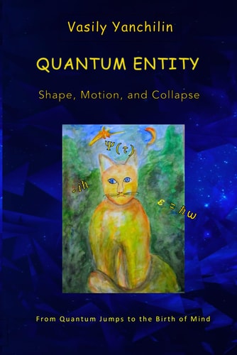 Quantum Entity Shape, Motion, and Collapse: From Quantum Jumps to the Birth of Mind
