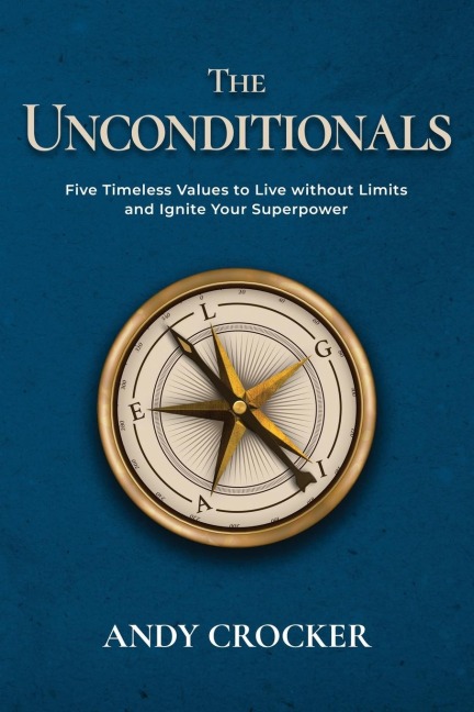 The Unconditionals: Five Timeless Values to Live Without Limits and Ignite Your Superpower