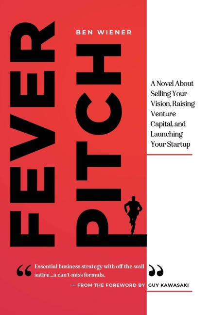 Fever Pitch: A Novel About Selling Your Vision, Raising Venture Capital, and Launching Your Startup
