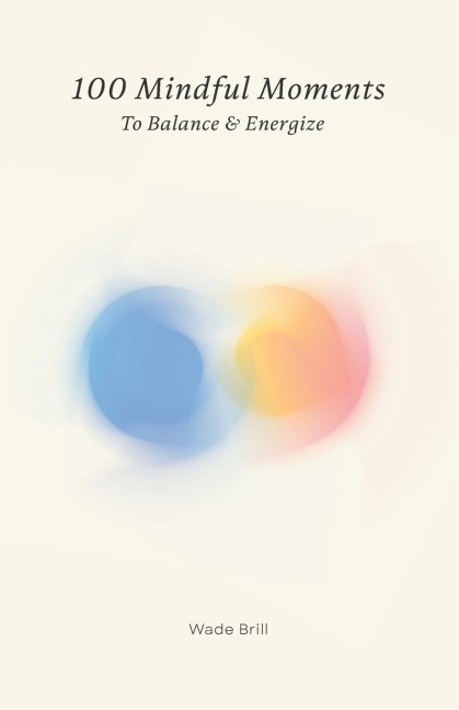 100 Mindful Moments to Balance & Energize: A Holistic Guide to Self-Care and Inner Strength