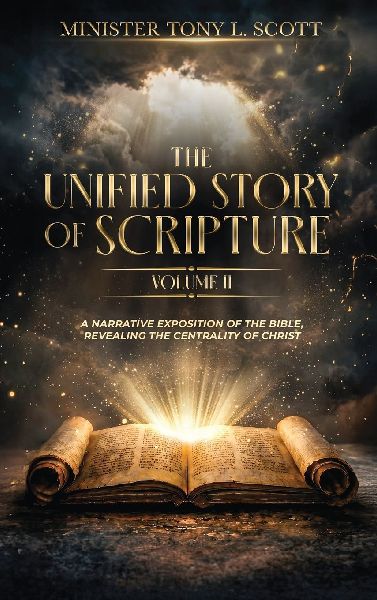 The Unified Story of Scripture - Volume 2: A Narrative Exposition of the Bible, Revealing The Centrality of Christ