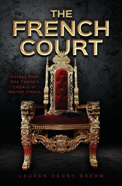 The French Court: Essays from One Family's Legacy of Mental Illness