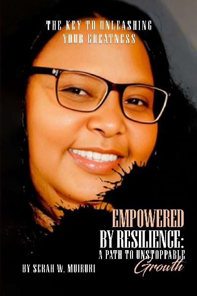 Empowered By Resilience: A Path to Unstoppable Growth. The Key to Unleashing Your Greatness