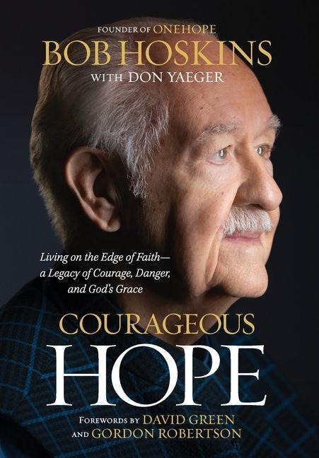 Courageous Hope: Living on the Edge of Faith--A Legacy of Courage, Danger, and Gods Grace