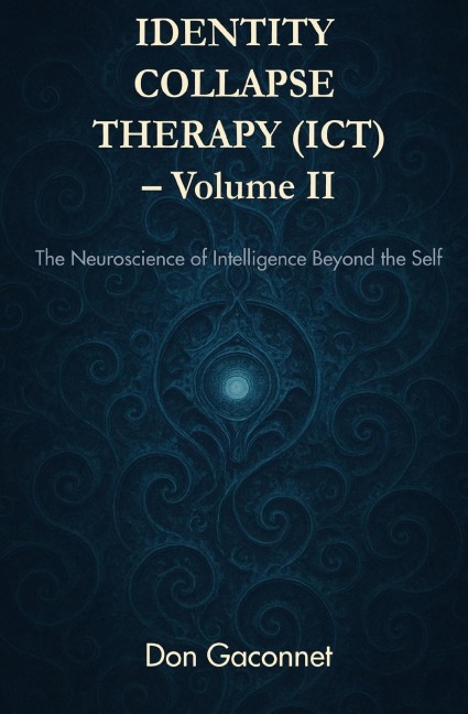 Identity Collapse Therapy - Volume II: The Neuroscience of Intelligence Beyond the Self