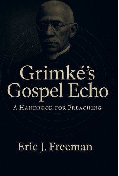 Grimkés Gospel Echo: A Handbook for Preaching