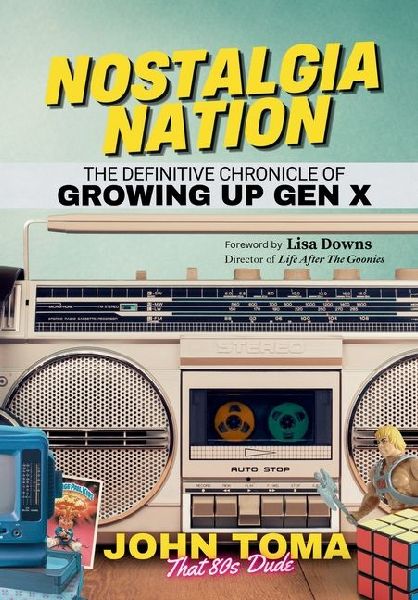 Nostalgia Nation: The Definitive Chronicle of Growing Up Gen X