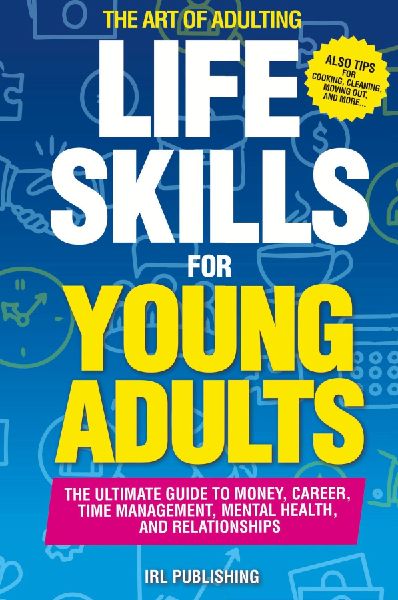 The ART of ADULTING - Like Skills for Young Adults: The Ultimate Guide to Money, Career, Time Management, Mental Health, and Relationships