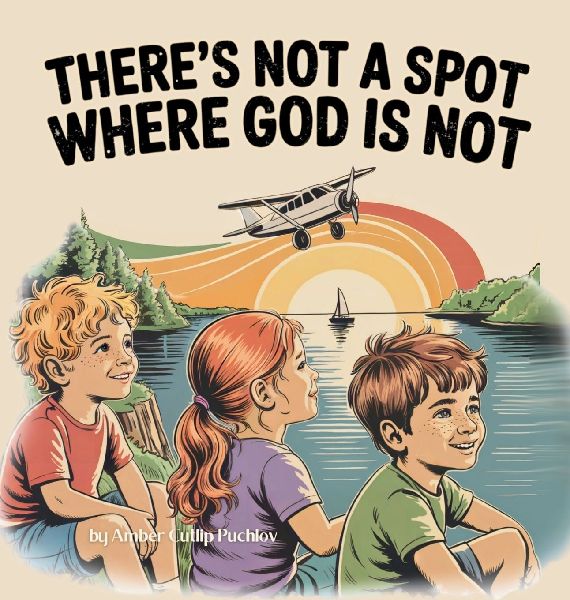 Theres Not a Spot Where God is Not: A Rhyming Story for Comfort and Courage!
