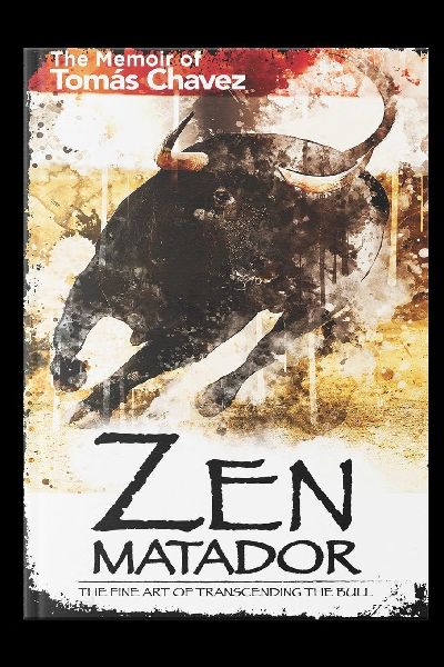 Zen Matador: The Fine Art of Transcending the Bull