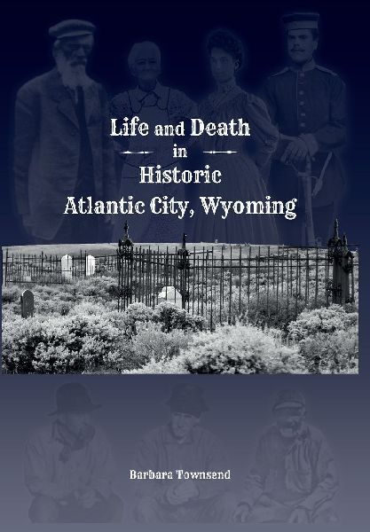 Life and Death in Historic Atlantic City, Wyoming