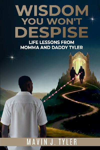 Wisdom You Wont Despise: Life Lessons From Momma and Daddy Tyler: Life Lessons