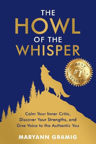 The Howl of the Whisper: Calm Your Inner Critic, Discover Your Strengths, and Give Voice to the Authentic You