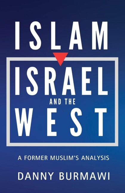 ISLAM, ISRAEL, AND THE WEST: A Former Muslim's Analysis