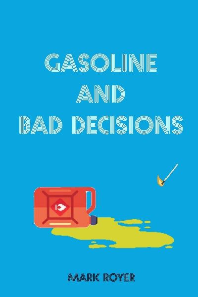 Gasoline and Bad Decisions