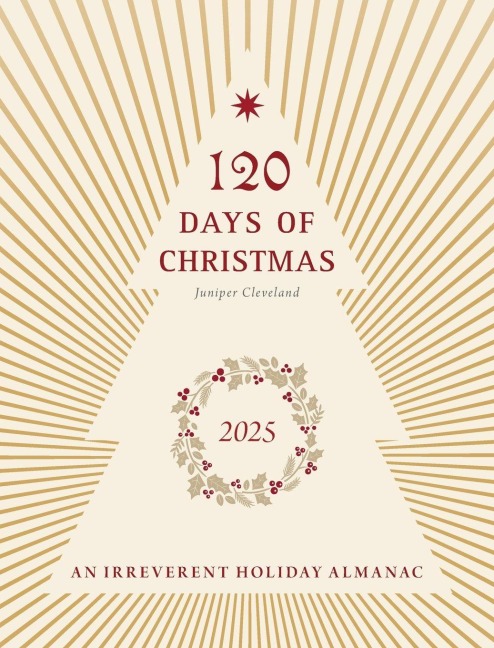 120 Days of Christmas: An Irreverent Holiday Almanac