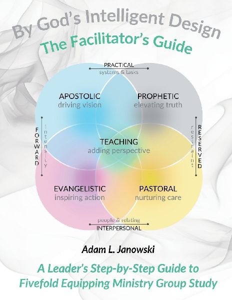 By God's Intelligent Design: The Facilitator's Guide: A Leader's Step-by-Step Guide to Fivefold Equipping Ministry Group Study