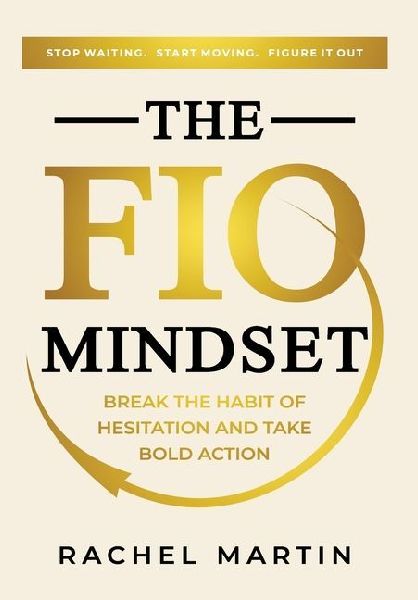 The FIO Mindset: Stop Waiting. Start Moving. Figure It Out