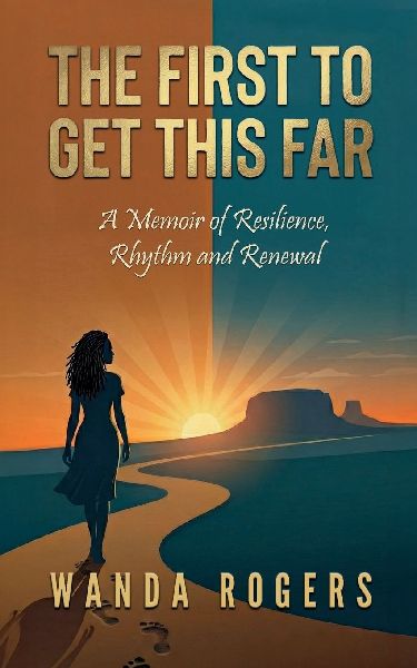 The First To Make It This Far: A Memoir of Resilience, Rhythm, and Renewal