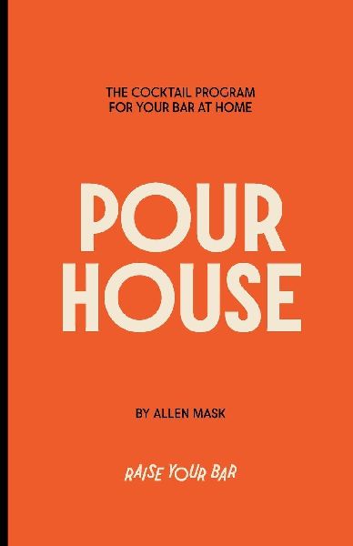 Pour House: The Cocktail Program for Your Bar at Home