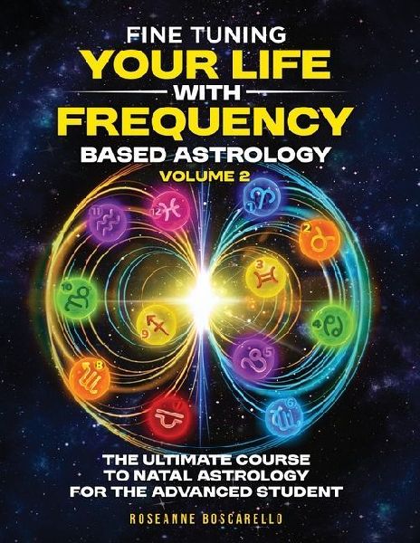 Fine Tuning Your Life With Frequency Based Astrology (Volume 2): The Ultimate Course to Natal Astrology for the Advanced Student