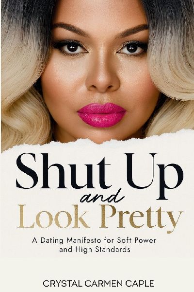 Shut up and Look Pretty: a Dating Manifesto for Soft Power and High Standards