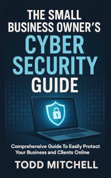 THE SMALL BUSINESS OWNERS CYBERSECURITY GUIDE