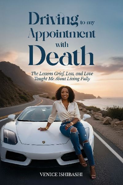 Driving to My Appointment With Death: The Lessons Grief, Loss, and Love Taught Me About Living Fully