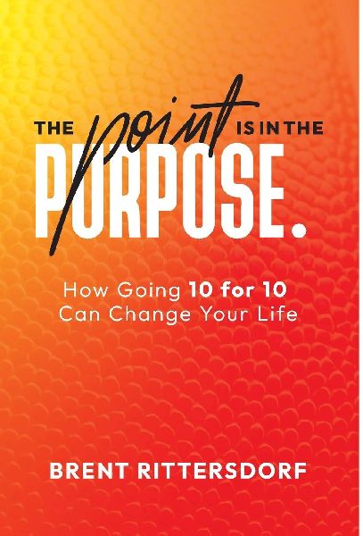 The Point Is in the Purpose: How Going 10 for 10 Can Change Your Life