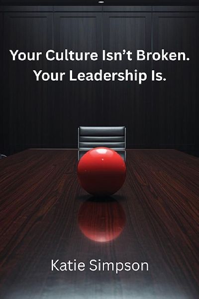 Your Culture Isnt Broken. Your Leadership Is.