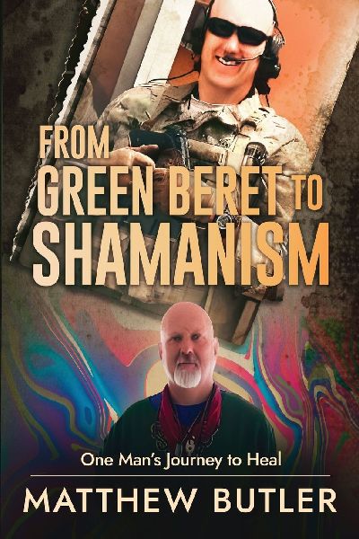 From Green Beret to Shamanism, One Mans Journey to Heal