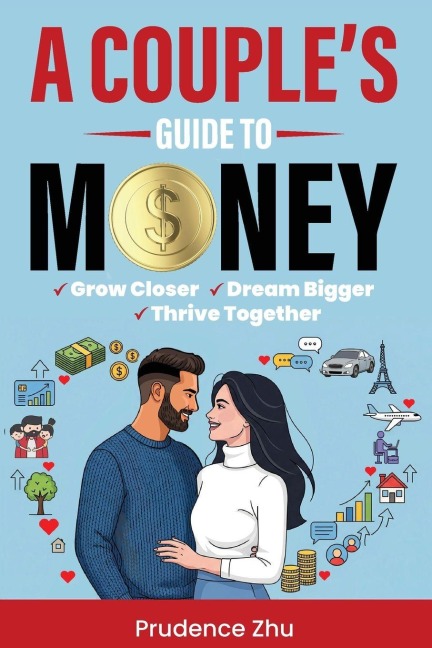 A Couple's Guide to Money: Grow Closer, Dream Bigger, Thrive Together