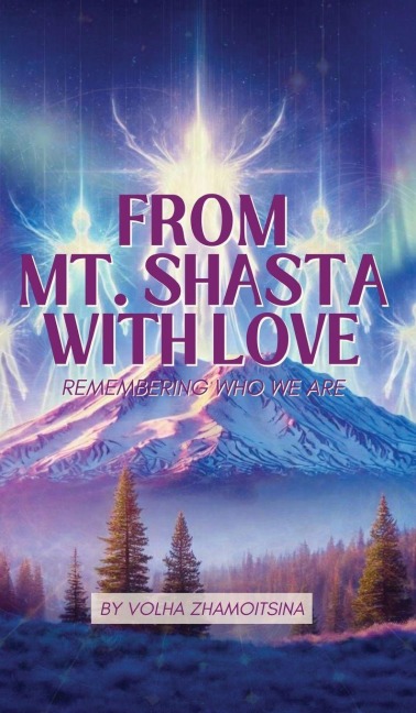 FROM MT. SHASTA WITH LOVE: REMEMBERING WHO WE ARE