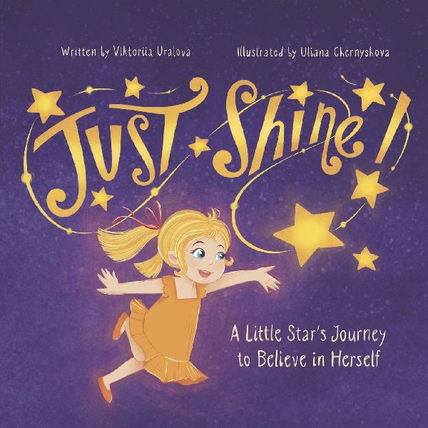 Just Shine!: A Little Star's Journey to Believe in Herself