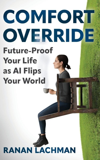 Comfort Override: Future-Proof Your Life as AI Flips Your World