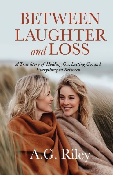 Between Laughter and Loss: A True Story of   Holding On, Letting Go, and  Everything in Between