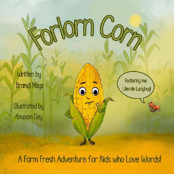Forlorn Corn: A Farm Fresh Adventure for Kids who Love Words!