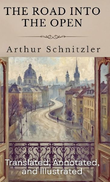 The Road Into The Open: (Translated, Annotated, & Illustrated) (aka Der Weg ins Freie)