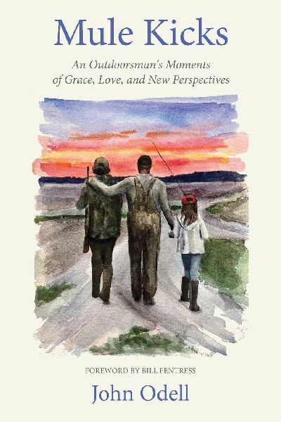 Mule Kicks: An Outdoorsmans Moments of Grace, Love, and New Perspectives