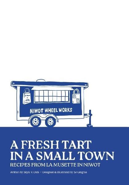 A Fresh Tart in a Small Town: Recipes From La Musette in Niwot